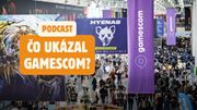 Podcast: o ukzal Gamescom?